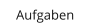 Aufgaben